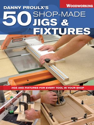 cover image of Danny Proulx's 50 Shop-Made Jigs & Fixtures